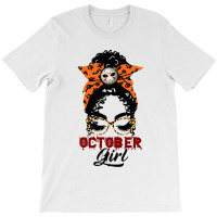 October Girl Birthday Gift  Lack Girl With Messy B T-shirt | Artistshot