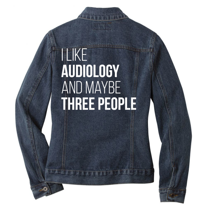 Awesome And Funny I Like Audiology Audiologist Aud Ladies Denim Jacket by wryczasouherv | Artistshot