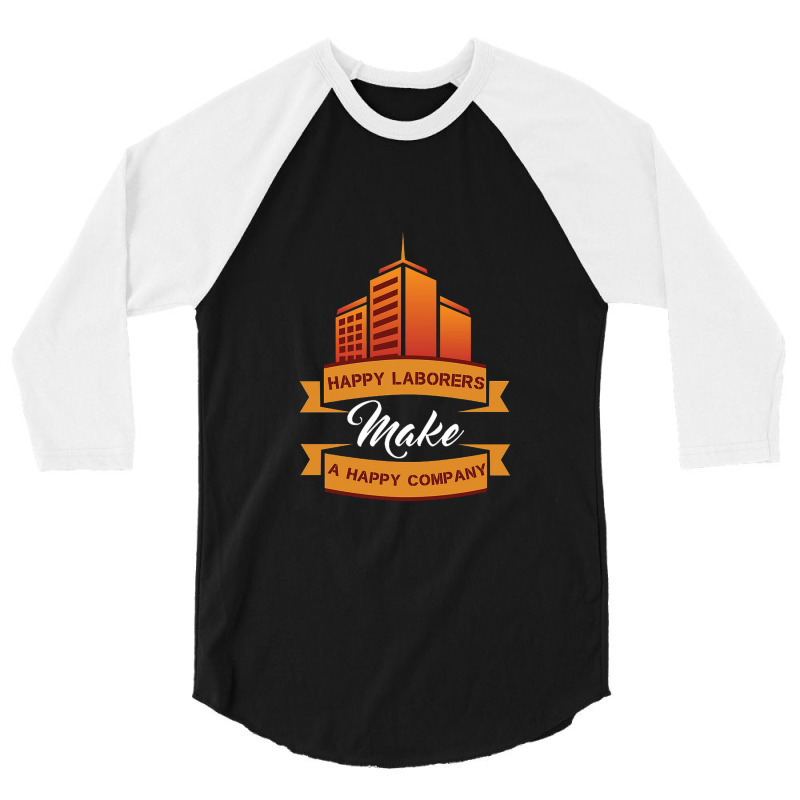 Happy Laborers Make A Happy Company 3/4 Sleeve Shirt by yoyoh | Artistshot