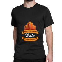 Happy Laborers Make A Happy Company Classic T-shirt | Artistshot