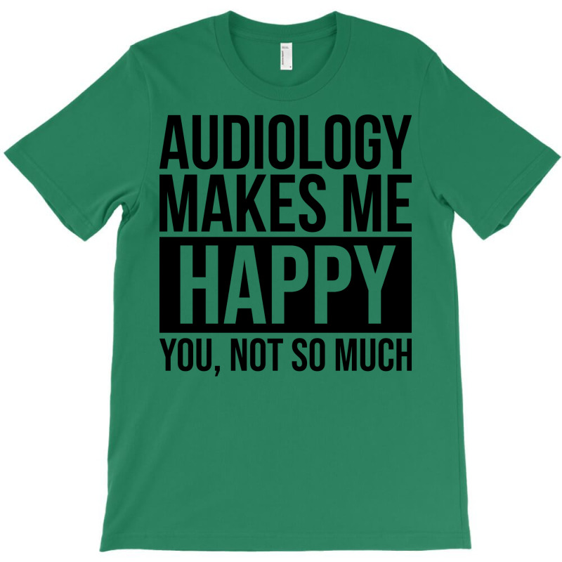 Awesome And Funny Audiology Audiologist Makes Me H T-Shirt by lovaszzhgabid | Artistshot