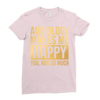 Awesome And Funny Audiology Audiologist Makes Me H Ladies Fitted T-shirt | Artistshot