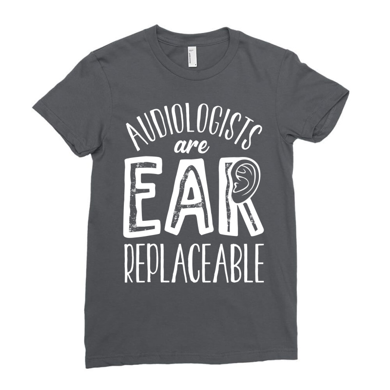 Audiology Pediatric Audiologist Are Earreplaceable Ladies Fitted T-Shirt by padakbunzap | Artistshot