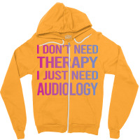 I Dont Need Therapy Audiology Audiologist Funny Zipper Hoodie | Artistshot