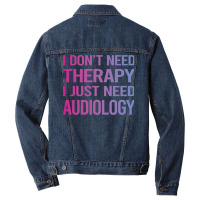 I Dont Need Therapy Audiology Audiologist Funny Men Denim Jacket | Artistshot