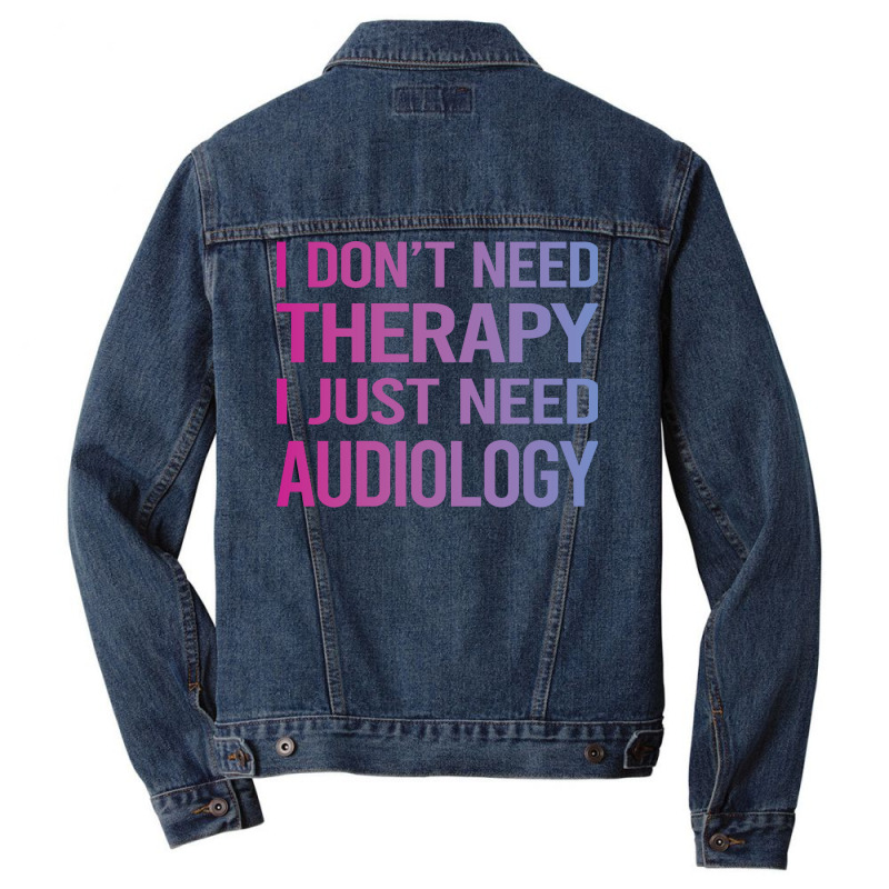 I Dont Need Therapy Audiology Audiologist Funny Men Denim Jacket by lovaszzhgabid | Artistshot