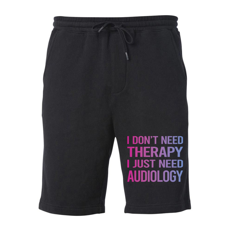 I Dont Need Therapy Audiology Audiologist Funny Fleece Short by lovaszzhgabid | Artistshot