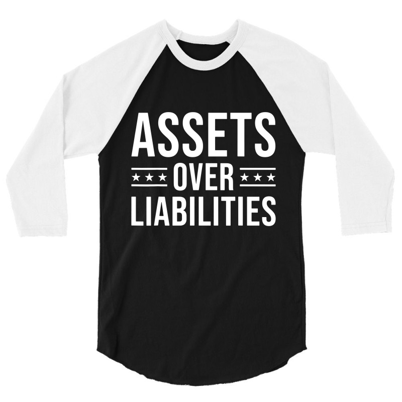 Ssets Over Liabilities 3/4 Sleeve Shirt by skw art | Artistshot