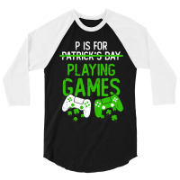 P Is For Playing Games Funny St Patrick S Gamer Bo 3/4 Sleeve Shirt | Artistshot