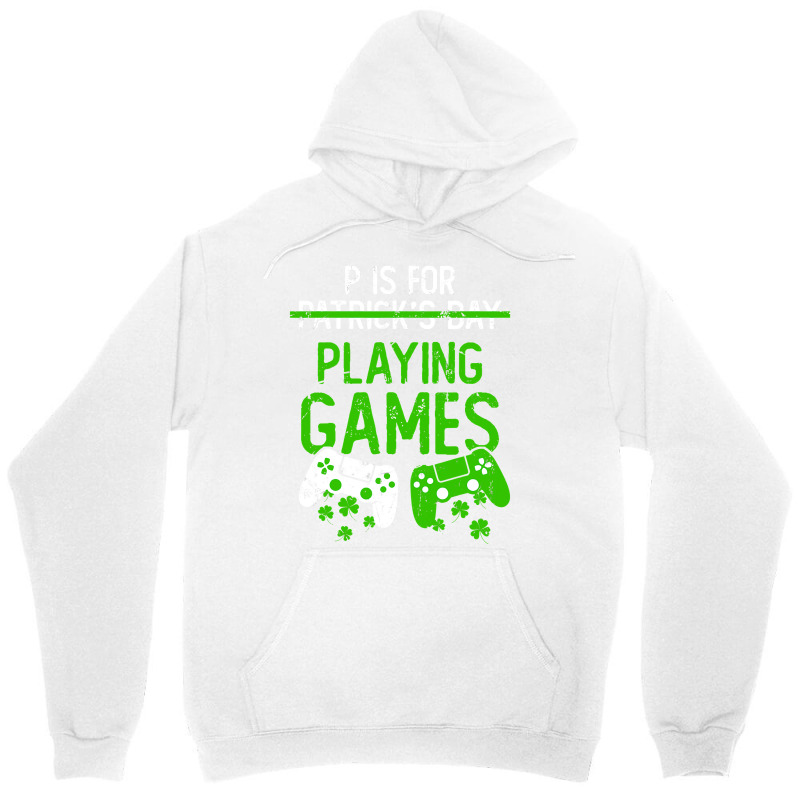 P Is For Playing Games Funny St Patrick S Gamer Bo Unisex Hoodie | Artistshot