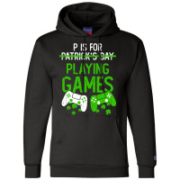 P Is For Playing Games Funny St Patrick S Gamer Bo Champion Hoodie | Artistshot