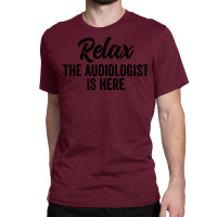 Relax The Audiologist Is Here Travel Classic T-shirt | Artistshot