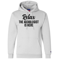 Relax The Audiologist Is Here Travel Champion Hoodie | Artistshot