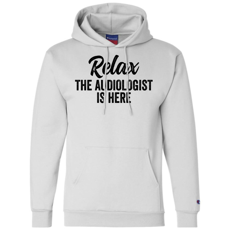 Relax The Audiologist Is Here Travel Champion Hoodie by canudohidejip | Artistshot