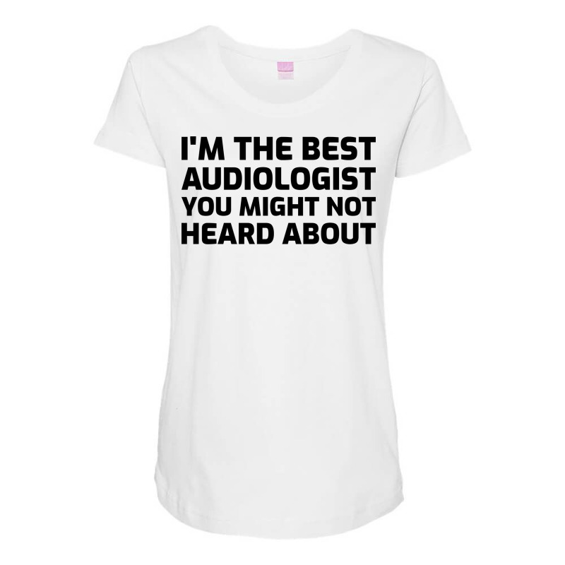 Im The Best Audiologist Blue Maternity Scoop Neck T-shirt by freezyaloiniv | Artistshot