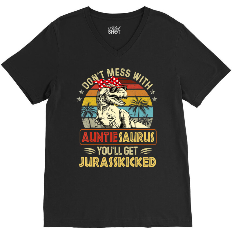 Don't Mess With Auntiesaurus You'll Get Jurasskick V-neck Tee | Artistshot