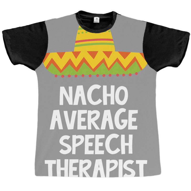 Speech Therapist Nacho Average Design Graphic T-shirt by prioreleijer9 | Artistshot