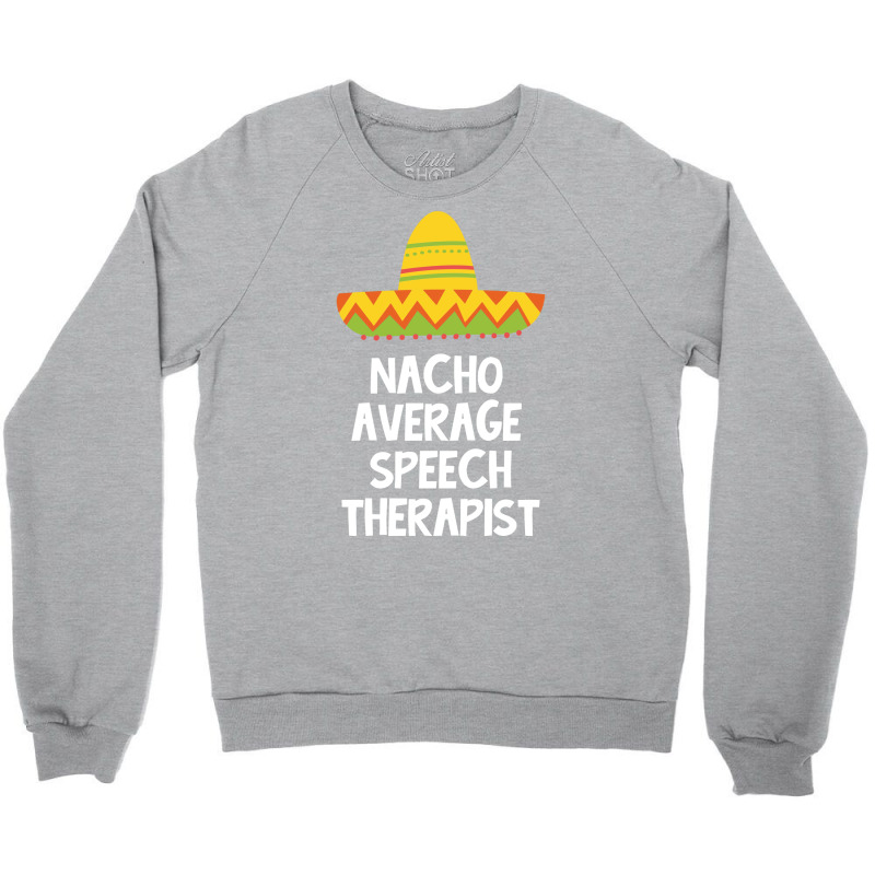 Speech Therapist Nacho Average Design Crewneck Sweatshirt by prioreleijer9 | Artistshot