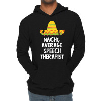 Speech Therapist Nacho Average Design Lightweight Hoodie | Artistshot