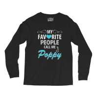 My Favorite People Call Me Poppy Long Sleeve Shirts | Artistshot