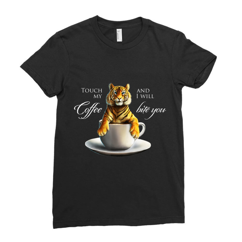 Touch My Coffee Tiger Cat Coffee Ladies Fitted T-Shirt by kimblejoettaefd | Artistshot