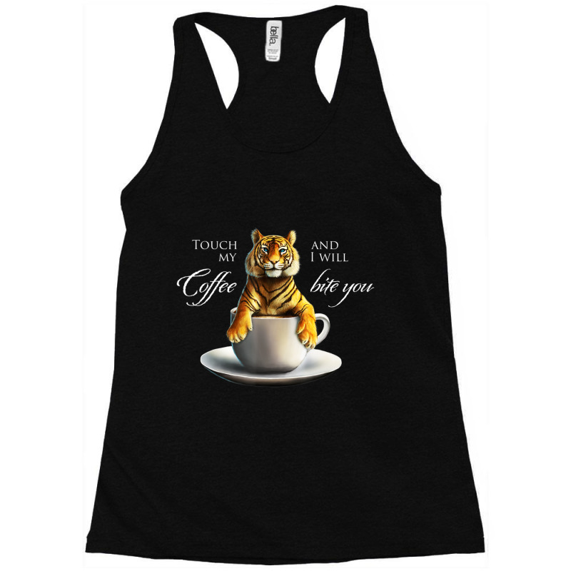 Touch My Coffee Tiger Cat Coffee Racerback Tank by kimblejoettaefd | Artistshot