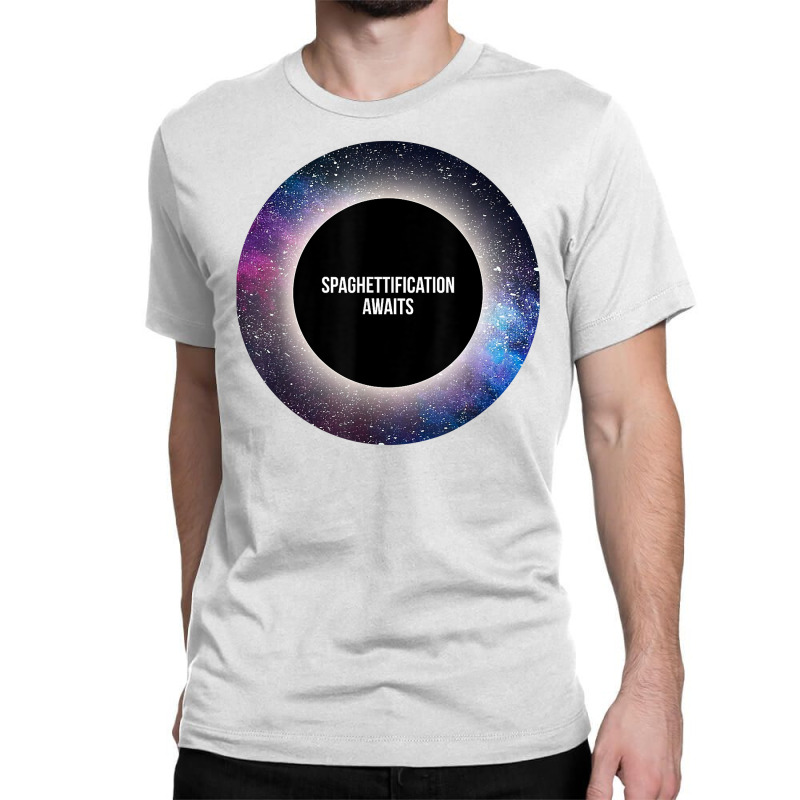 Black Hole T Shirt Spaghettification Awaits T Shir Classic T-shirt by tamicam | Artistshot