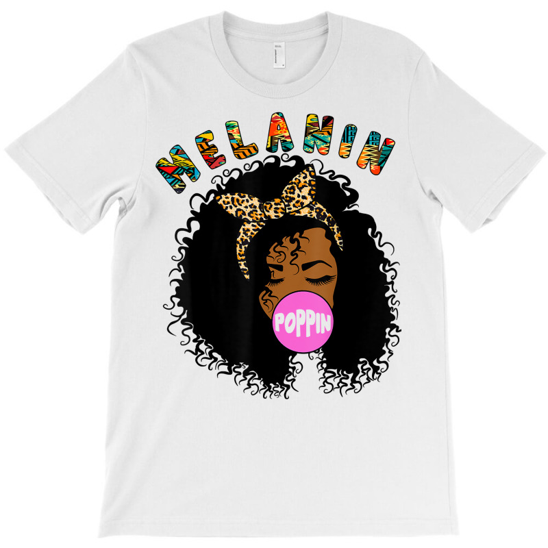 Melanin Poppin Proud Of Black Skin Bubble Gum T Sh T-shirt | Artistshot