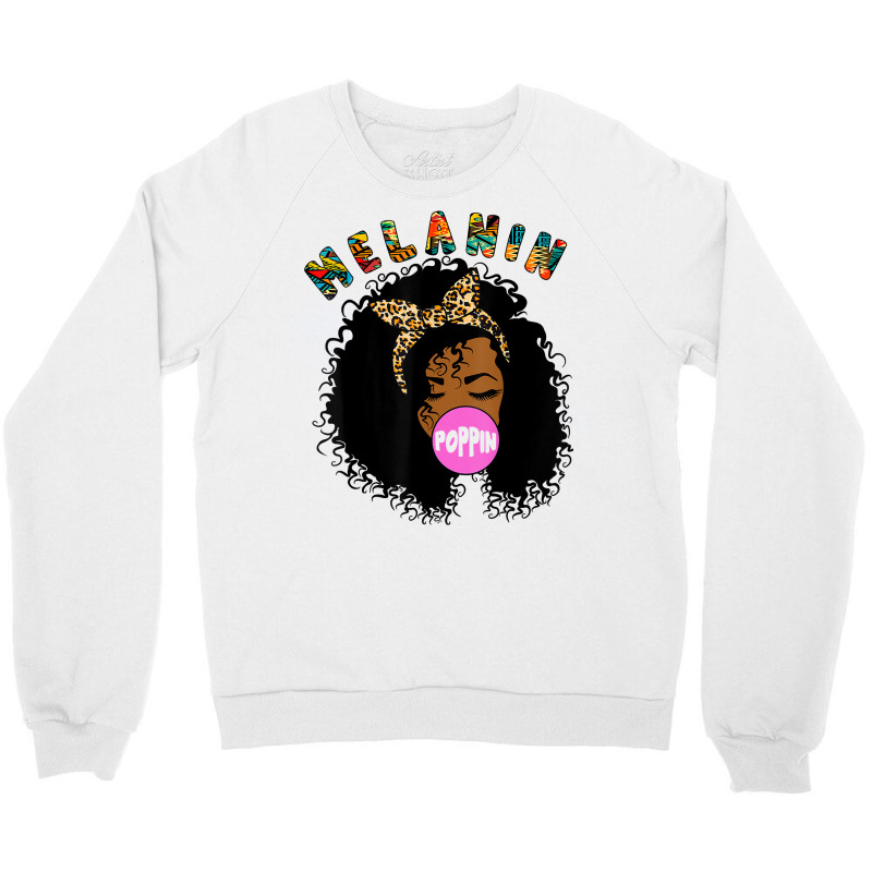 Melanin Poppin Proud Of Black Skin Bubble Gum T Sh Crewneck Sweatshirt | Artistshot