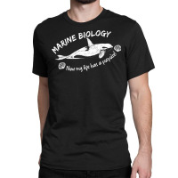 Marine Biology Now My Life Has A Porpoise! Classic T-shirt | Artistshot