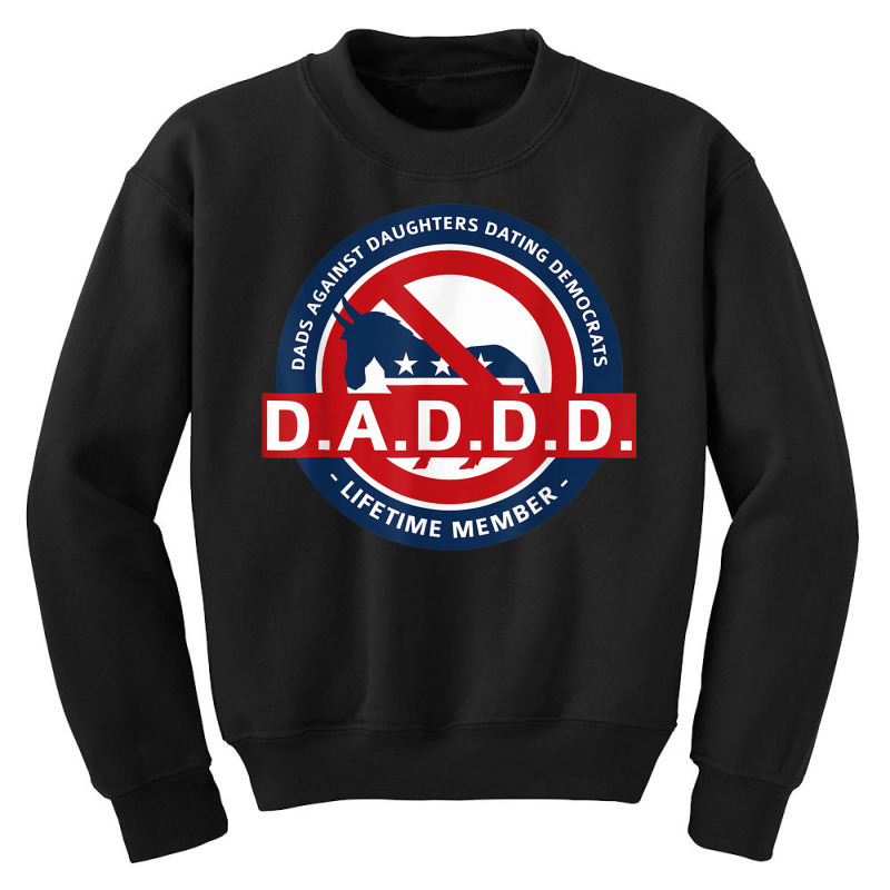 Daddd Shirt Dads Against Dating Democrats T Shirt Youth Sweatshirt by mauthe | Artistshot