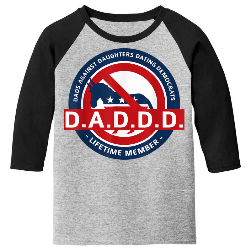 Daddd Shirt Dads Against Dating Democrats T Shirt Youth 3/4 Sleeve by mauthe | Artistshot