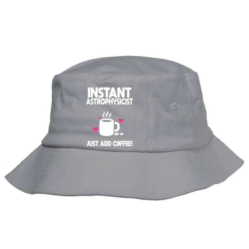 Instant Astrophysicist Just Add Coffee Funny Bucket Hat by faviatuggiey | Artistshot