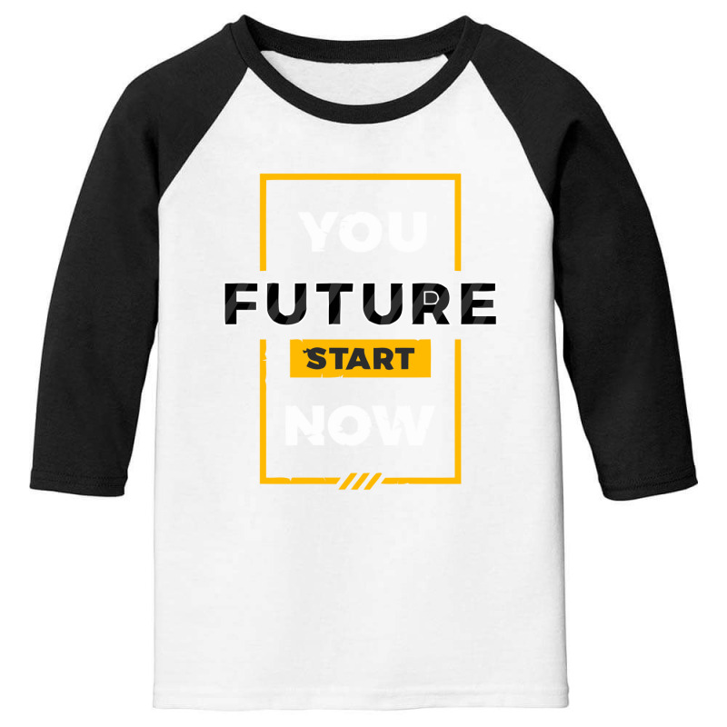 You Future Start Now Youth 3/4 Sleeve by aryo24 | Artistshot