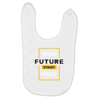 You Future Start Now Baby Bibs | Artistshot