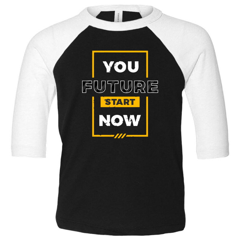 You Future Start Now Toddler 3/4 Sleeve Tee by aryo24 | Artistshot