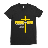 Work For God The Retirement Benefits Are Great Ladies Fitted T-shirt | Artistshot