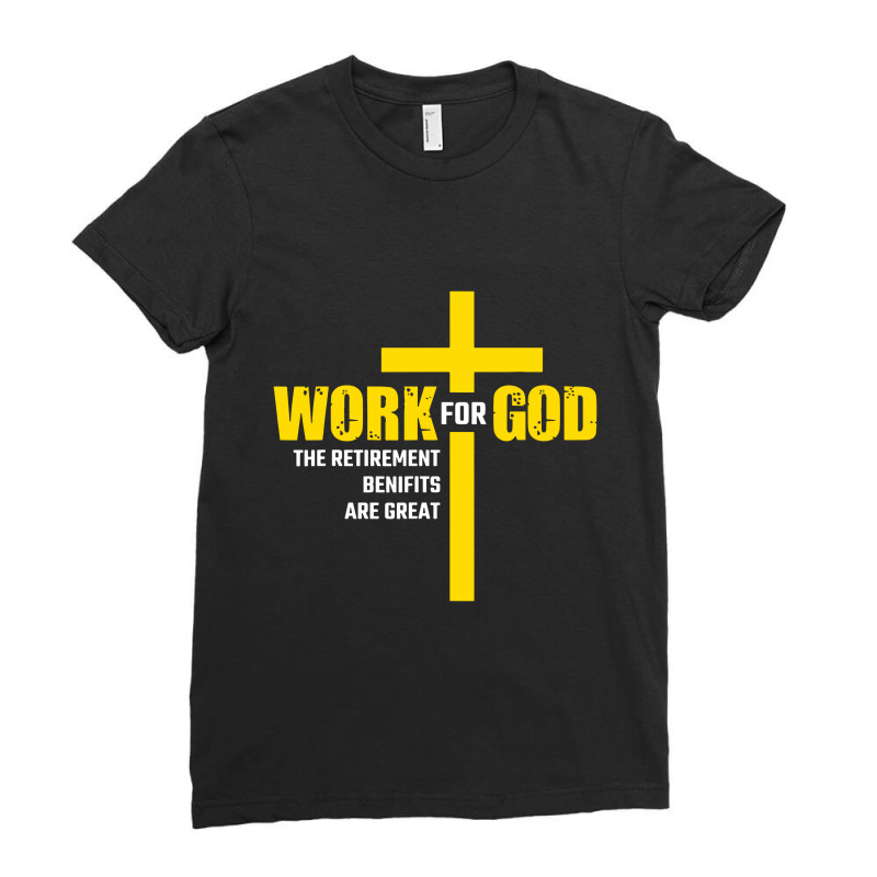 Work For God The Retirement Benefits Are Great Ladies Fitted T-Shirt by skw art | Artistshot