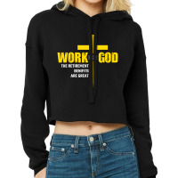 Work For God The Retirement Benefits Are Great Cropped Hoodie | Artistshot