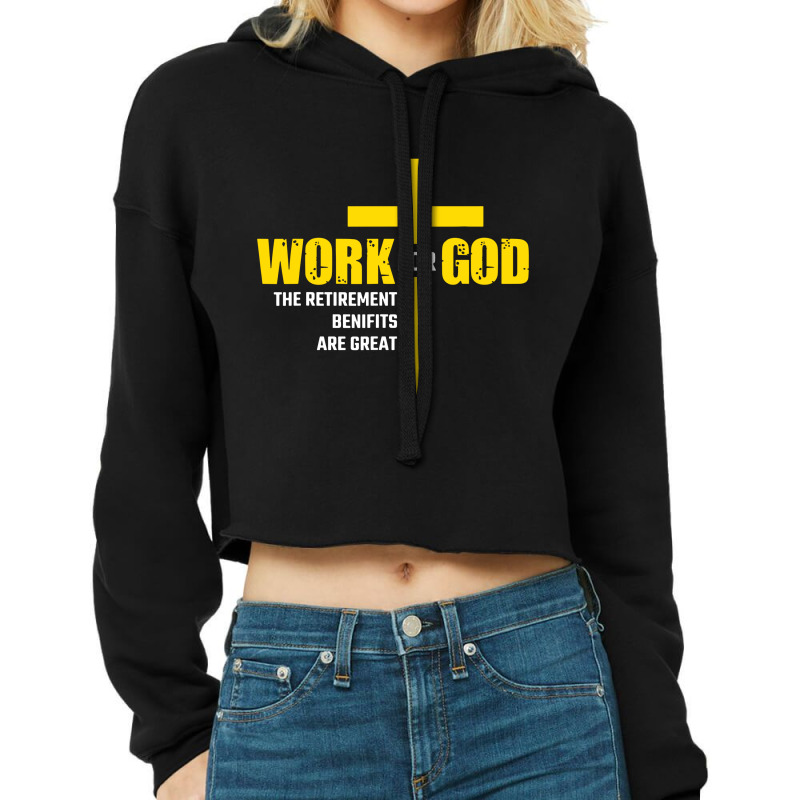 Work For God The Retirement Benefits Are Great Cropped Hoodie by skw art | Artistshot