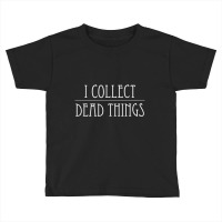 I Collect-dead-things-taxidermy-mounts-hunting-tax Toddler T-shirt | Artistshot