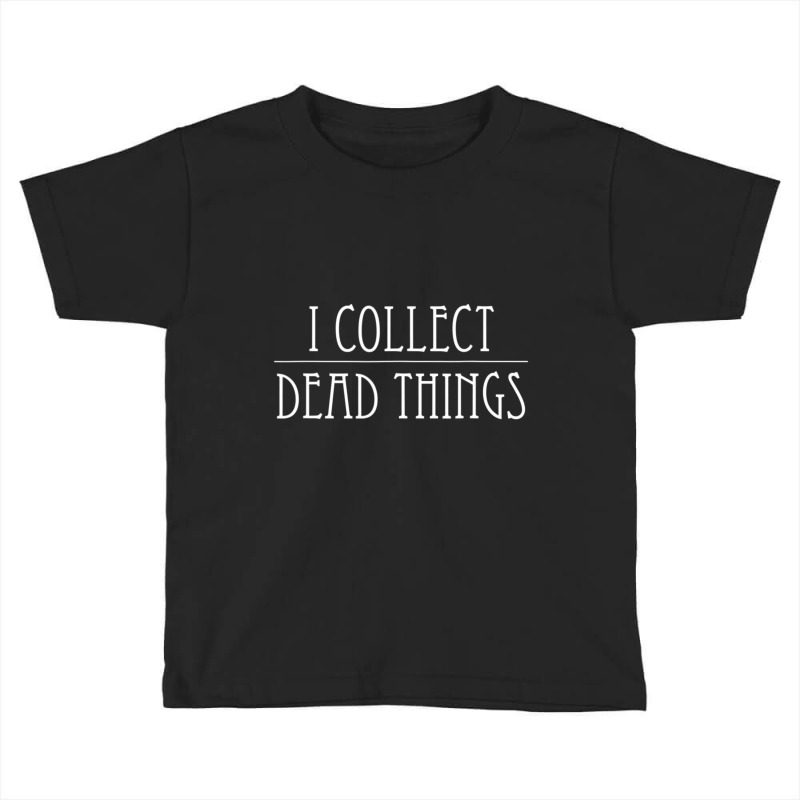 I Collect-dead-things-taxidermy-mounts-hunting-tax Toddler T-shirt by donellajeremykoa | Artistshot