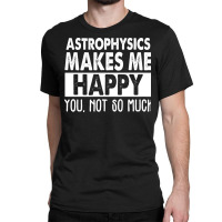 Astrophysics Makes Me Happy Aesthetic Classic T-shirt | Artistshot