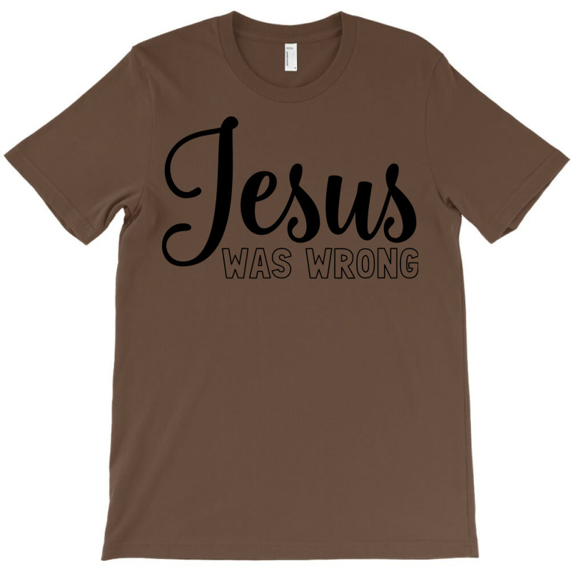 Jesus Was Wrong Aesthetic T-shirt | Artistshot