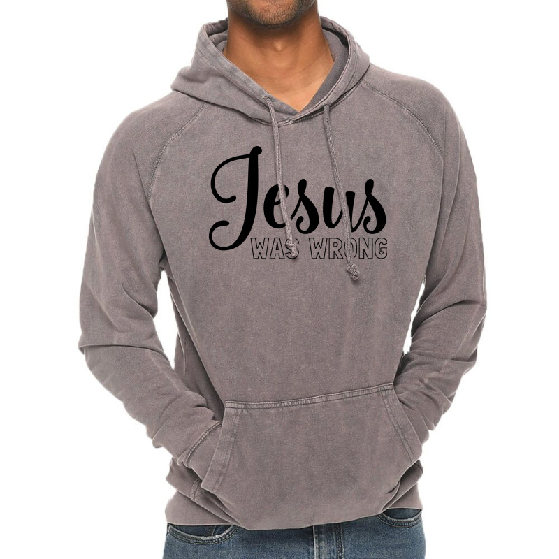 Jesus Was Wrong Aesthetic Vintage Hoodie | Artistshot