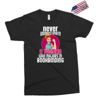 Never Underestimate Woman Bookbinding Exclusive T-shirt | Artistshot