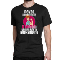 Never Underestimate Woman Bookbinding Classic T-shirt | Artistshot