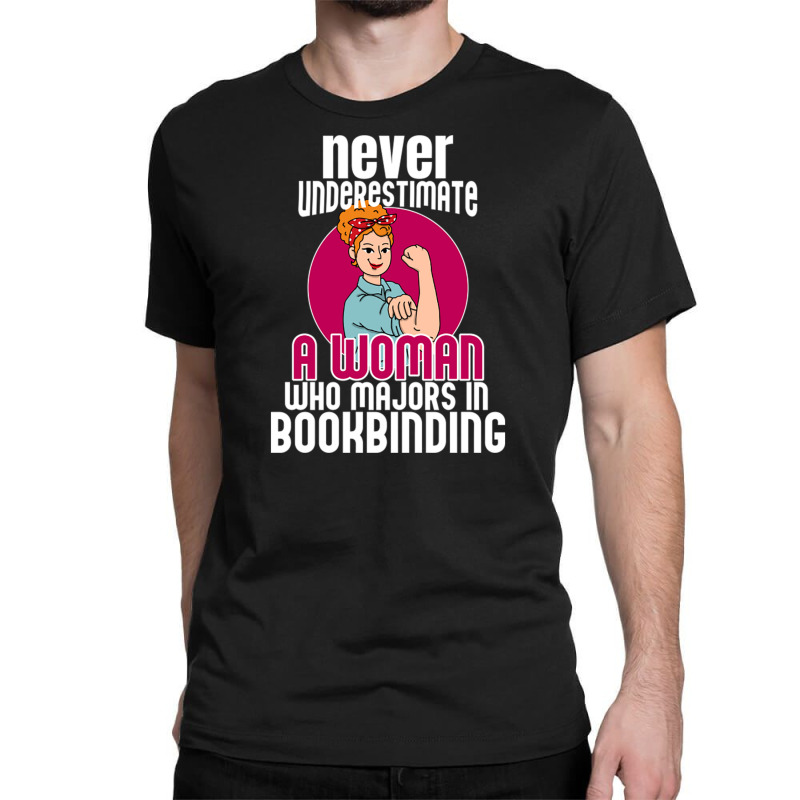 Never Underestimate Woman Bookbinding Classic T-shirt by DonoArt | Artistshot