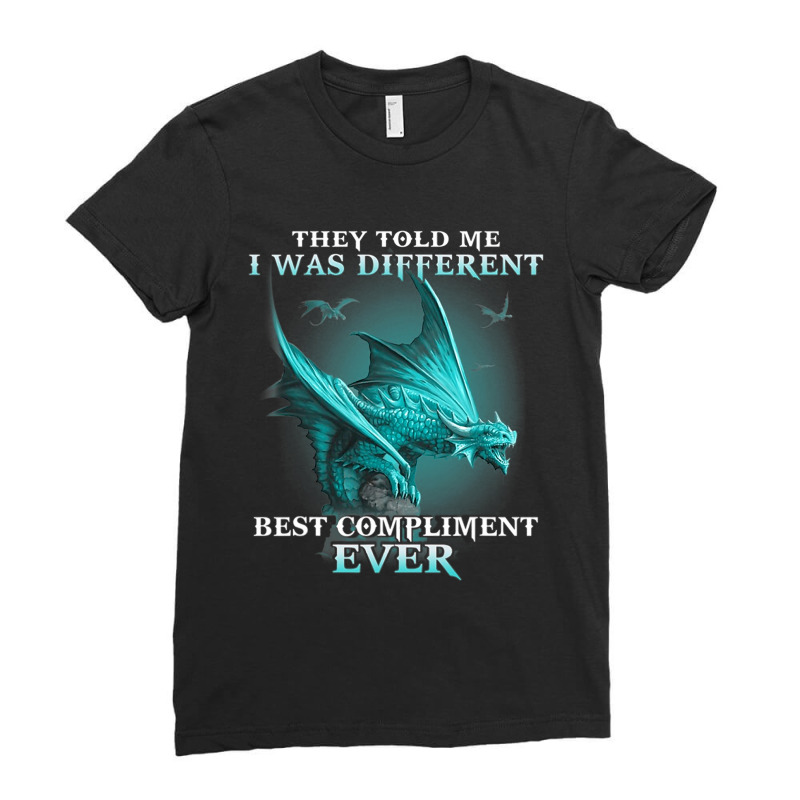 Dragon They Told Me I Was Different Best Complimen Ladies Fitted T-Shirt by whoretacarpal | Artistshot