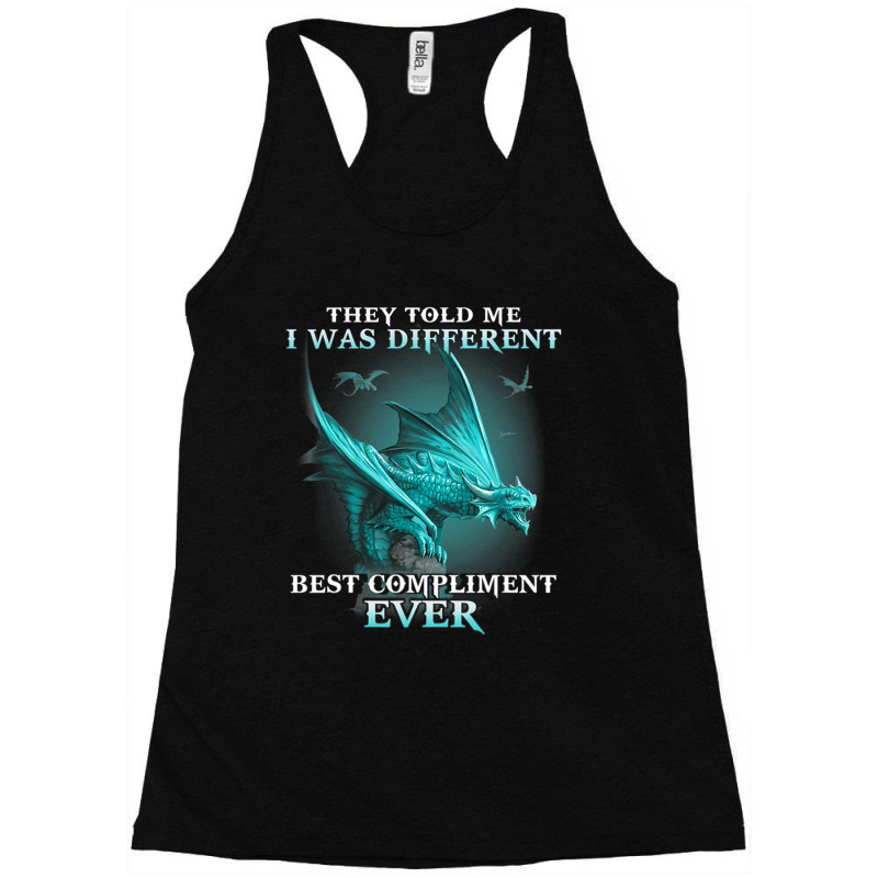 Dragon They Told Me I Was Different Best Complimen Racerback Tank by whoretacarpal | Artistshot